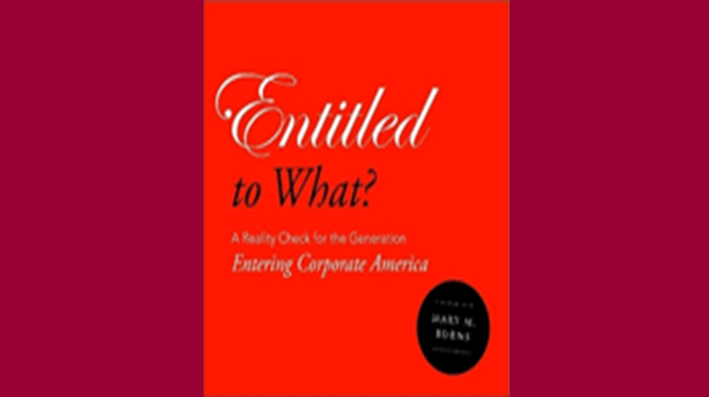 Entitled to What? A Reality Check for the Generation Entering Corporate America